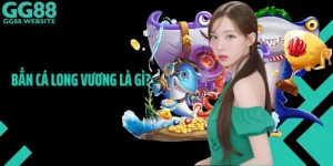 Bắn Cá Long Vương Là Gì?