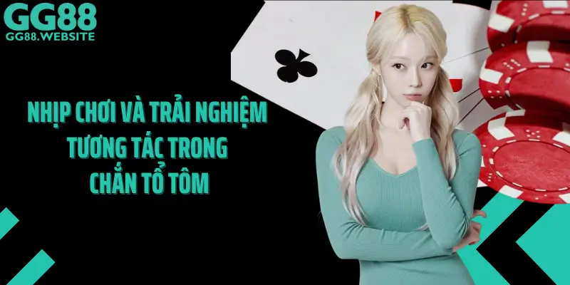 Nhịp Chơi Và Trải Nghiệm Tương Tác Trong Chắn Tổ Tôm