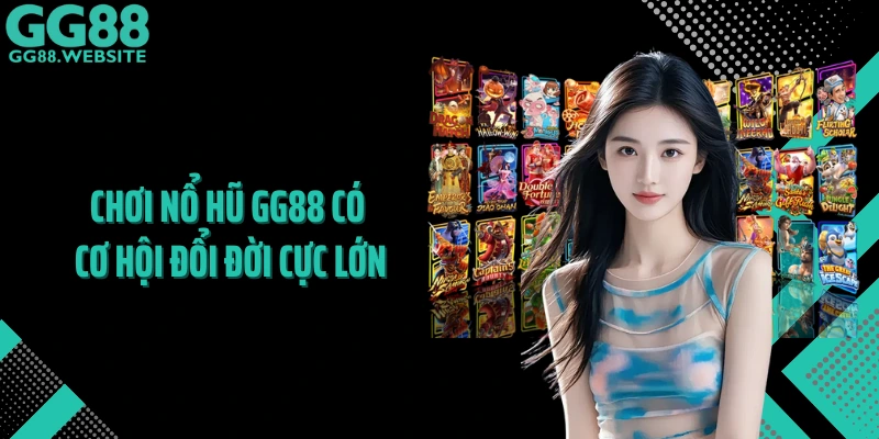 Chơi nổ hũ GG88 có cơ hội đổi cực lớn