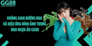 Không Gian Đường Đua Và Hiệu Ứng Hình Ảnh Trong Đua Ngựa Ảo GG88