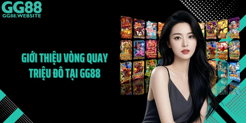 Giới thiệu vòng quay triệu đô tại GG88