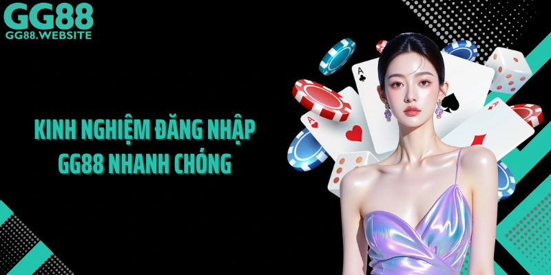 Kinh nghiệm đăng nhập GG88 nhanh chóng