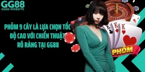 Phỏm 9 Cây Là Lựa Chọn Tốc Độ Cao Với Chiến Thuật Rõ Ràng Tại GG88