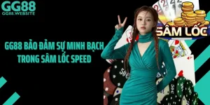 Cách GG88 Bảo Đảm Sự Minh Bạch Trong Sâm Lốc Speed
