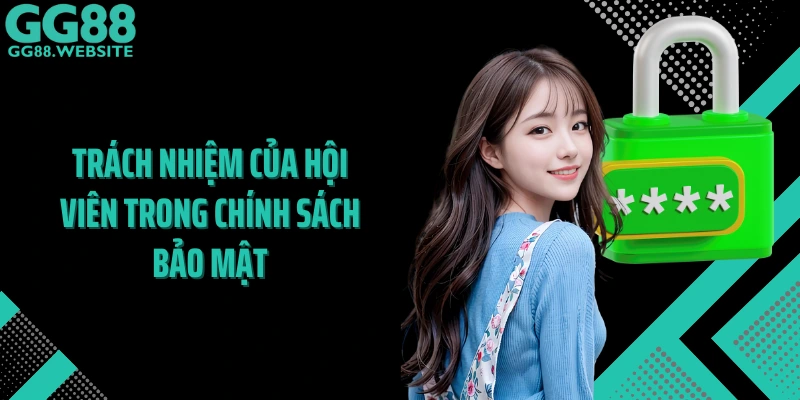 Trách nhiệm của hội viên trong chính sách bảo mật