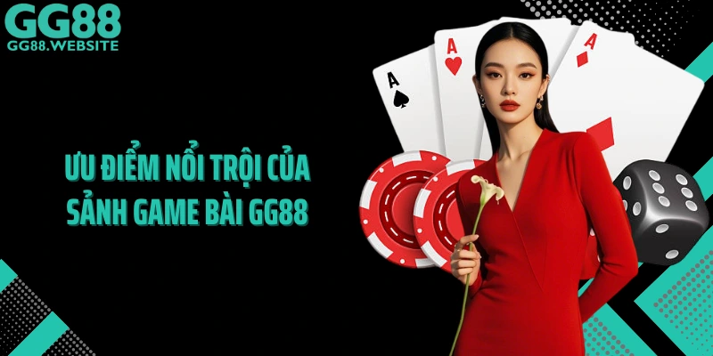 Ưu điểm nổi trội của sảnh game bài GG88