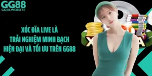 Xóc Đĩa Live Là Trải Nghiệm Minh Bạch, Hiện Đại Và Tối Ưu Trên GG88