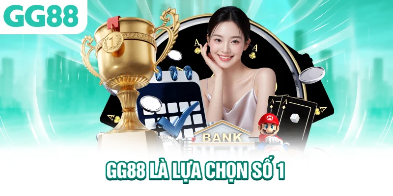 GG88 Là Lựa Chọn Số 1